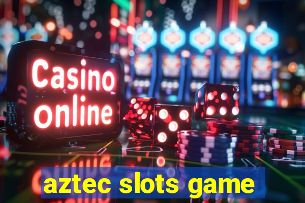 aztec slots game