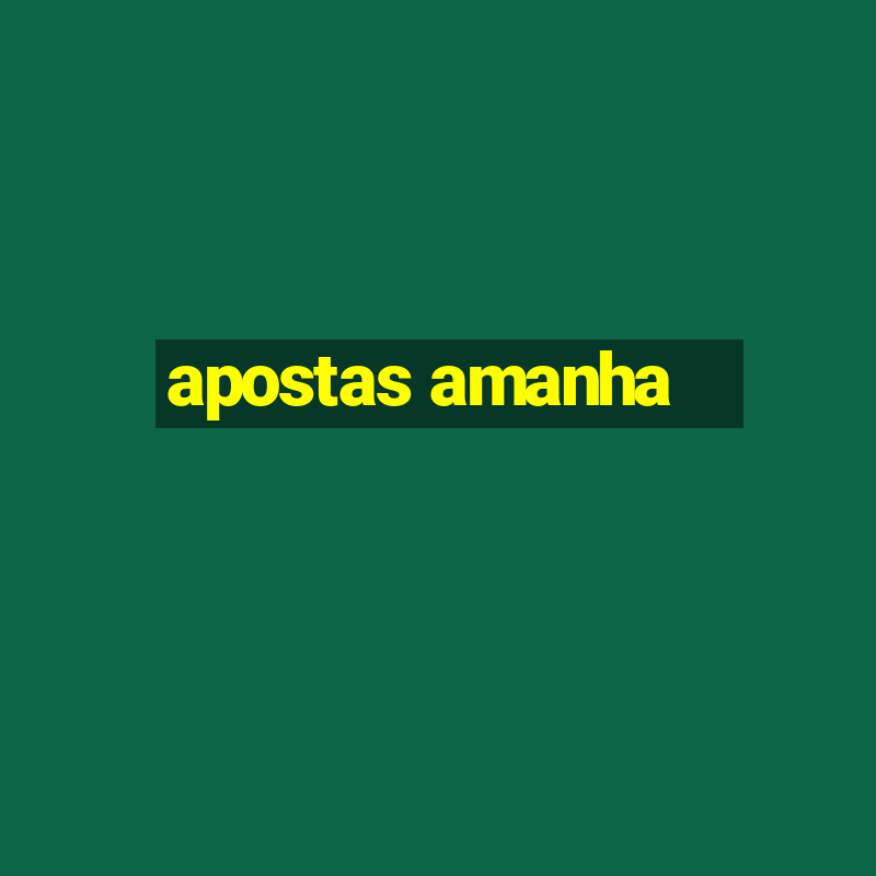 apostas amanha