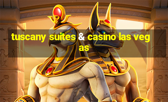 tuscany suites & casino las vegas