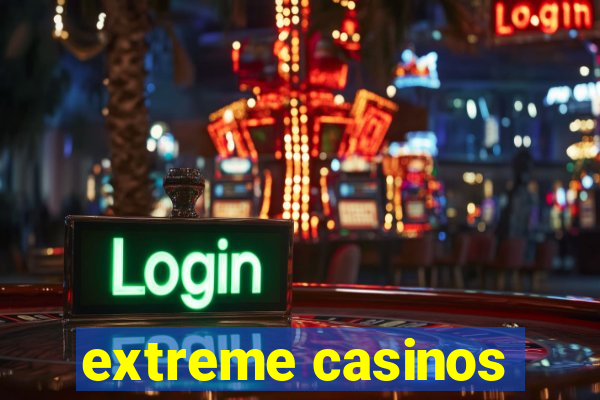 extreme casinos