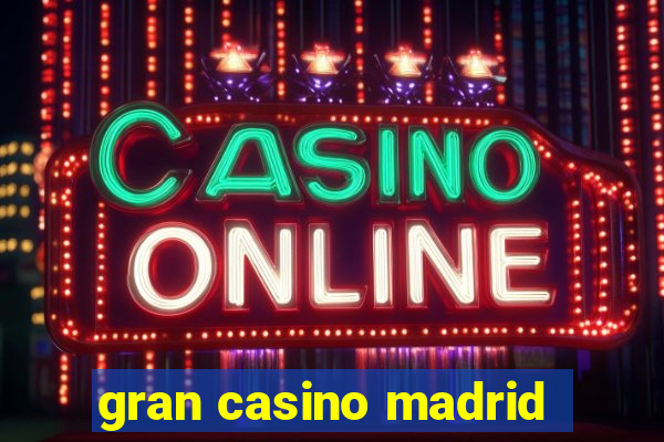 gran casino madrid