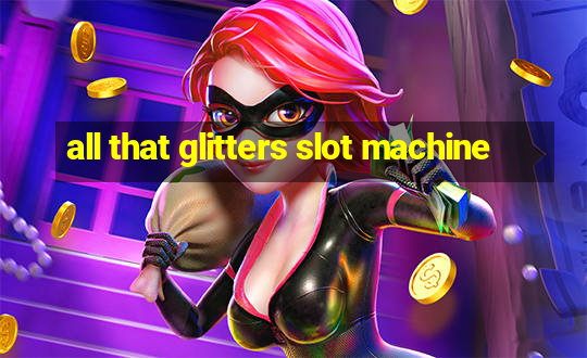 all that glitters slot machine