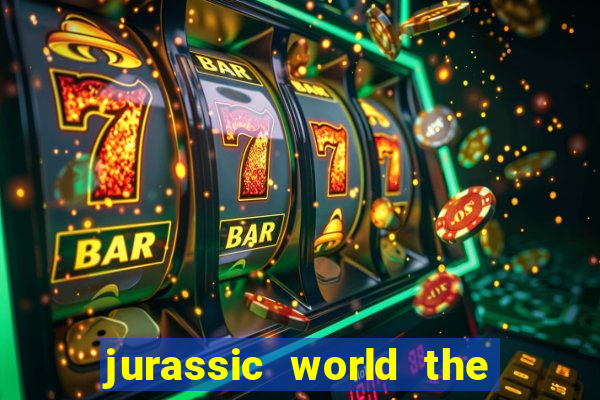 jurassic world the game apk dinheiro infinito