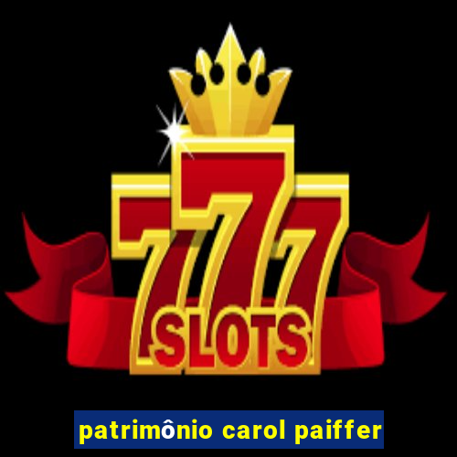 patrimônio carol paiffer