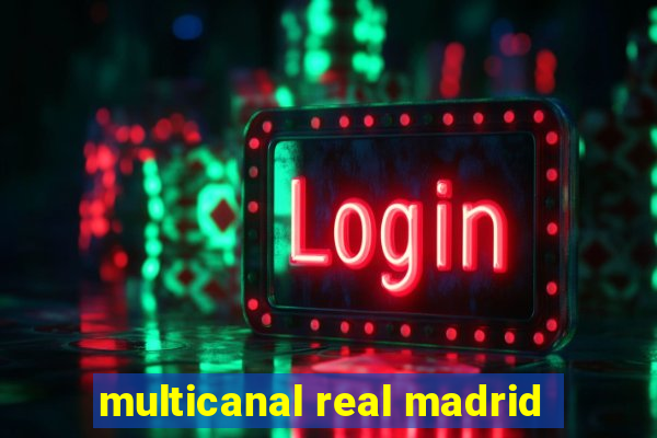 multicanal real madrid