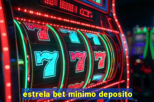 estrela bet minimo deposito