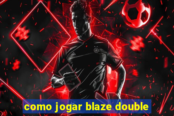 como jogar blaze double