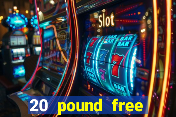 20 pound free casino no deposit