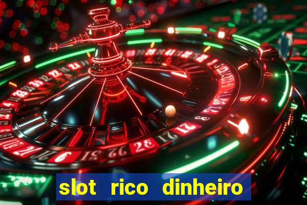 slot rico dinheiro real truco