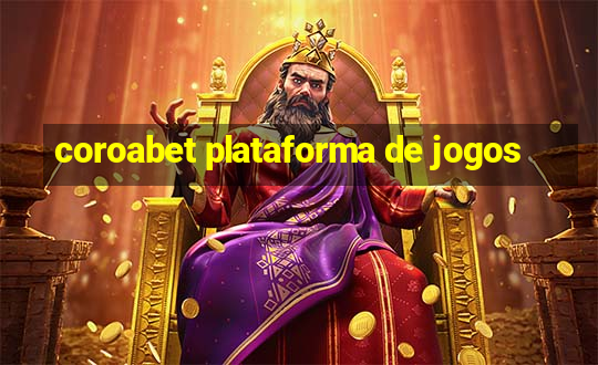 coroabet plataforma de jogos