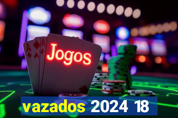 vazados 2024 18