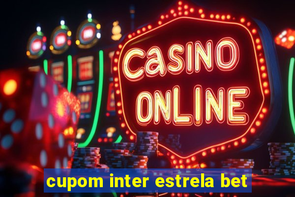 cupom inter estrela bet