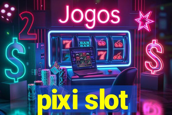 pixi slot