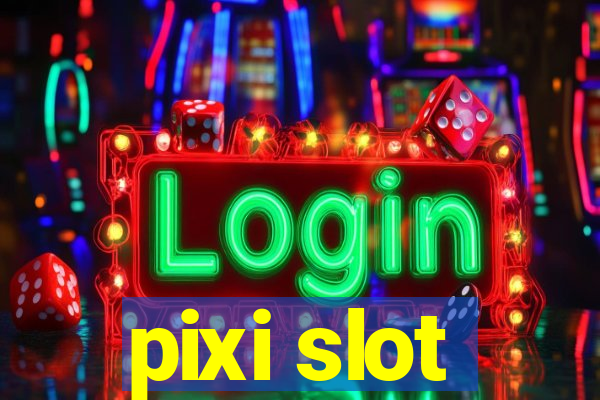 pixi slot