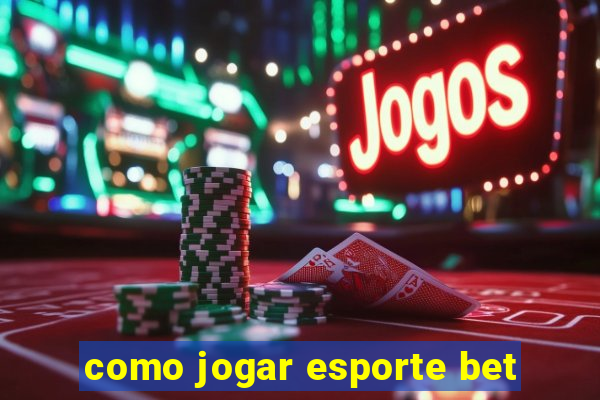 como jogar esporte bet