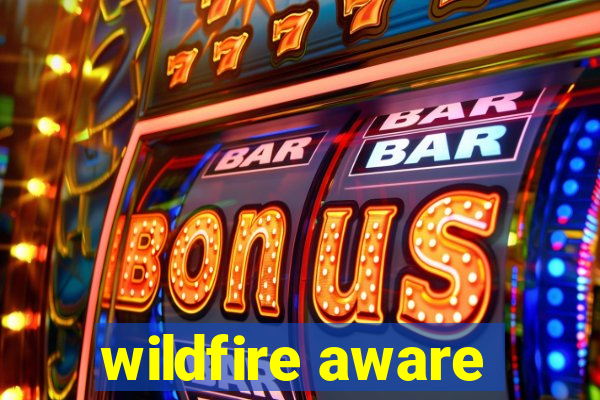 wildfire aware