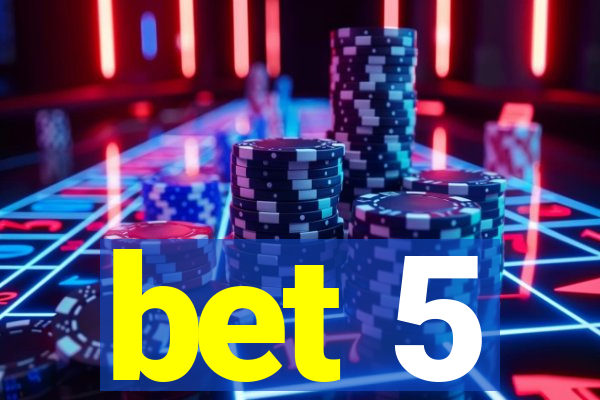 bet 5