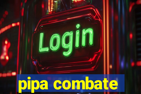 pipa combate