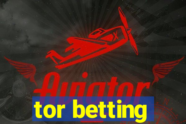 tor betting