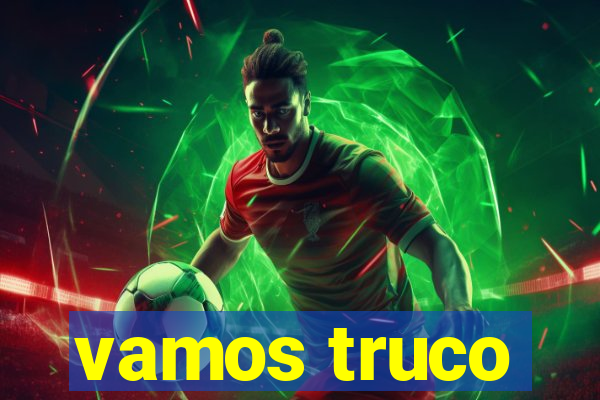 vamos truco