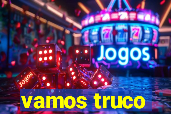 vamos truco