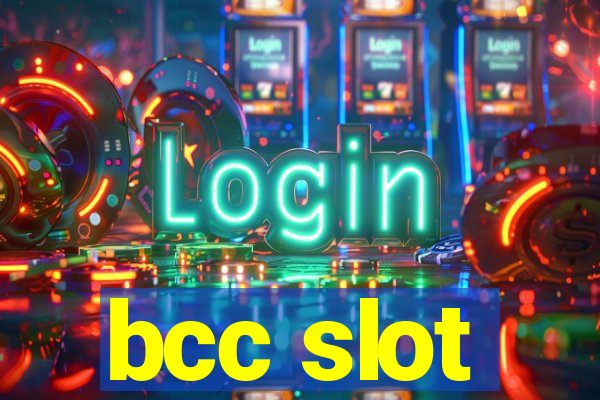 bcc slot