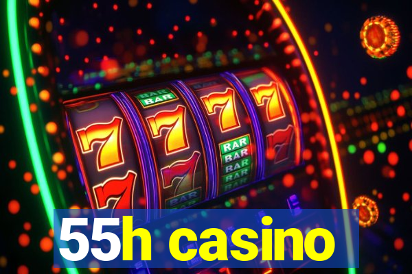 55h casino