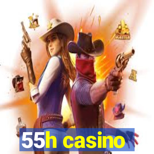 55h casino