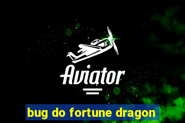 bug do fortune dragon