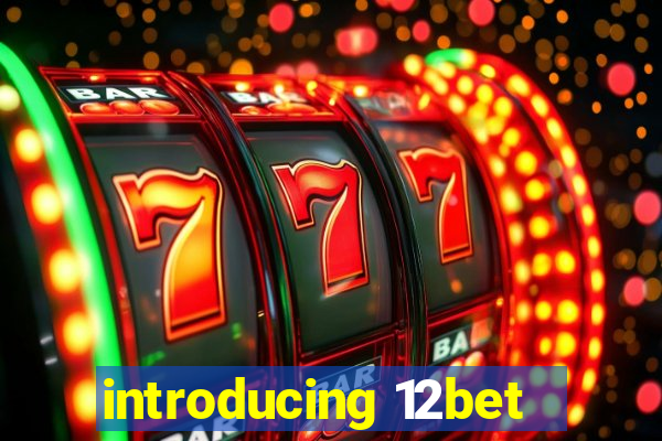 introducing 12bet