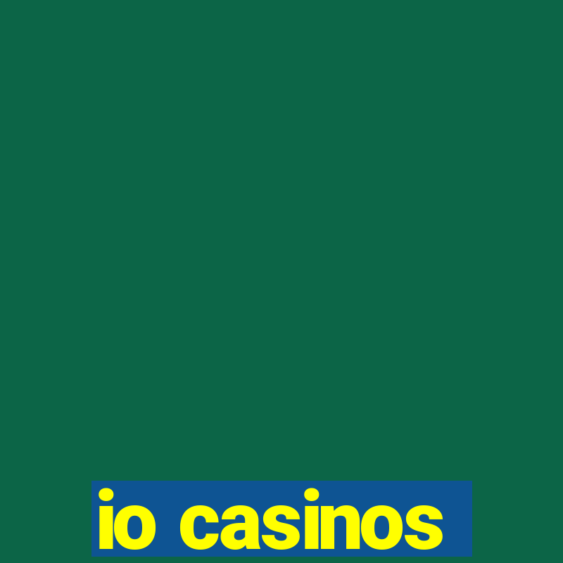 io casinos