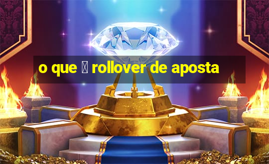 o que 茅 rollover de aposta