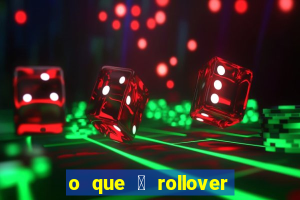 o que 茅 rollover de aposta