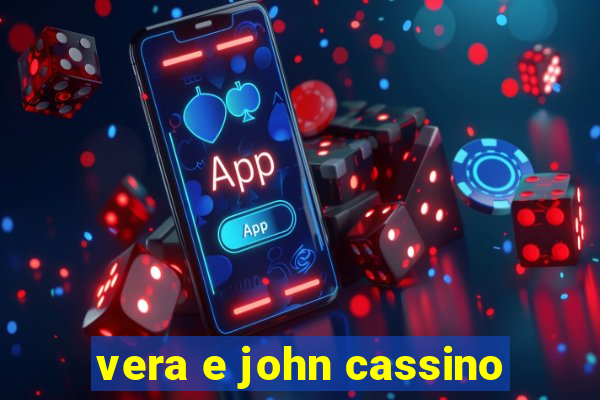 vera e john cassino