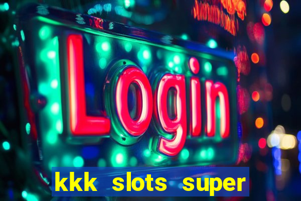 kkk slots super 777 jogo