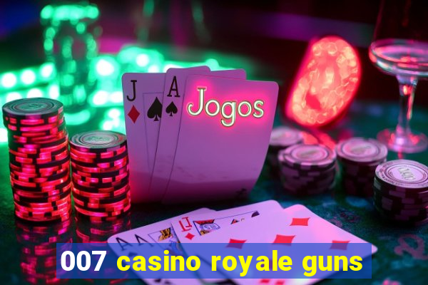 007 casino royale guns