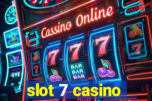 slot 7 casino