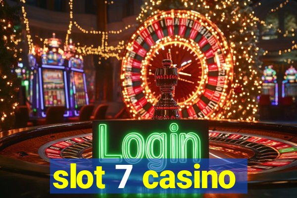 slot 7 casino