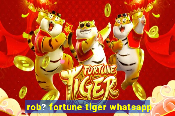 rob? fortune tiger whatsapp