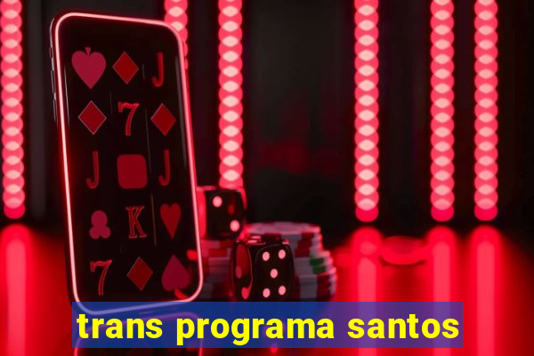 trans programa santos