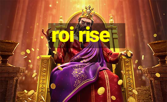 roi rise