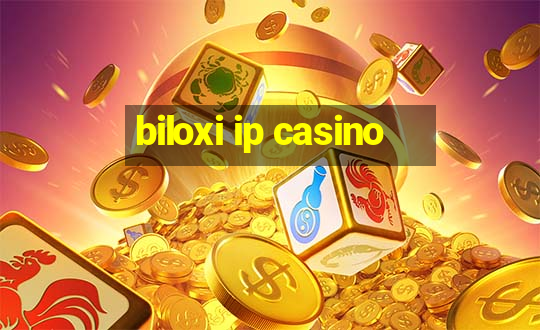 biloxi ip casino