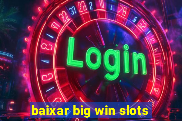 baixar big win slots