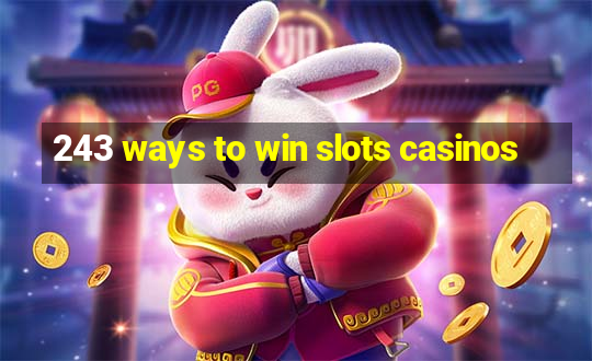 243 ways to win slots casinos