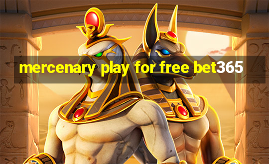 mercenary play for free bet365