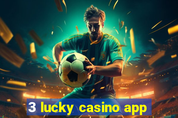 3 lucky casino app