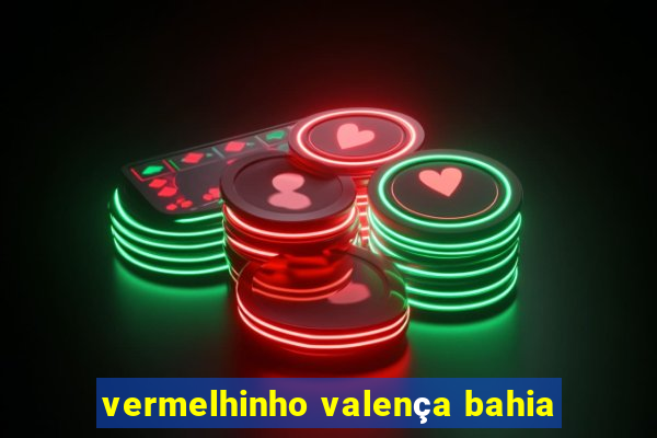 vermelhinho valença bahia