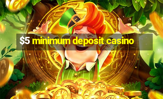 $5 minimum deposit casino