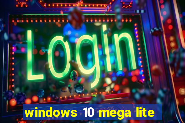 windows 10 mega lite