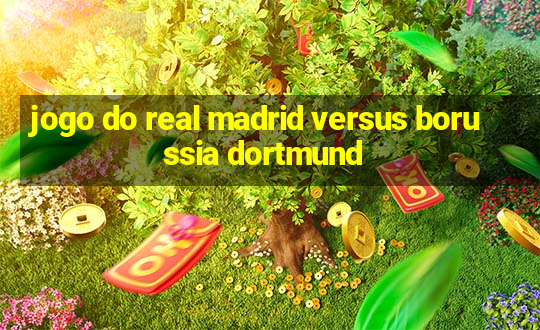 jogo do real madrid versus borussia dortmund